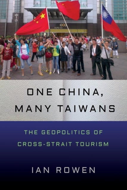 One China, Many Taiwans - The Geopolitics of Cross-Strait Tourism