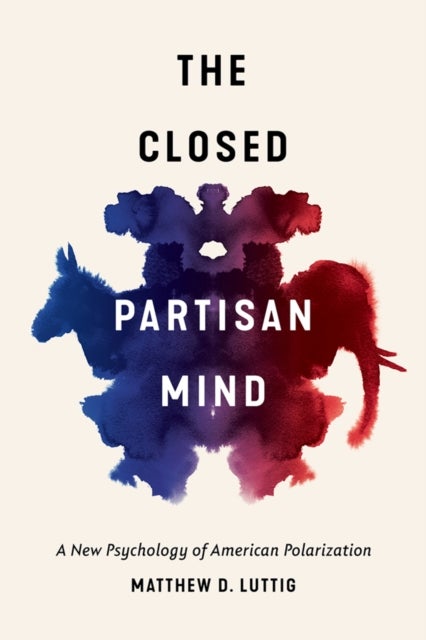 The Closed Partisan Mind - A New Psychology of American Polarization