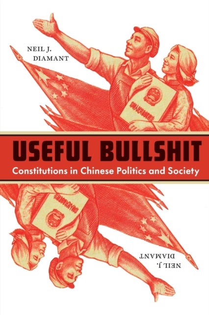 Useful Bullshit - Constitutions in Chinese Politics and Society