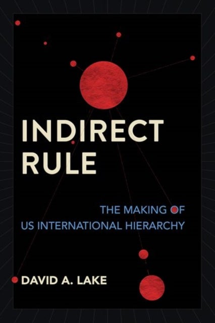 Indirect Rule - The Making of US International Hierarchy