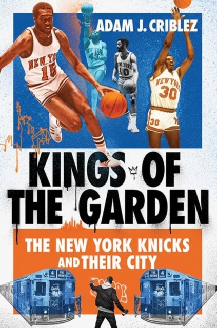Kings of the Garden - The New York Knicks and Their City
