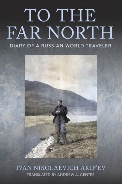 To the Far North - Diary of a Russian World Traveler