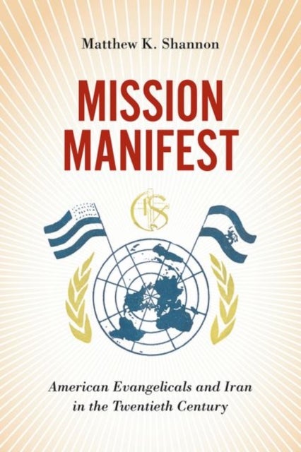 Mission Manifest - American Evangelicals and Iran in the Twentieth Century