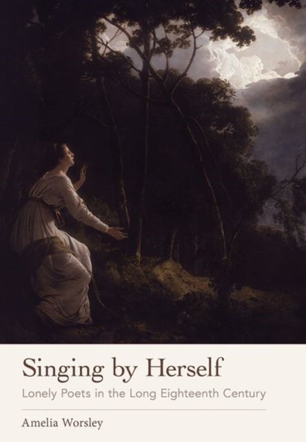 Singing by Herself - Lonely Poets in the Long Eighteenth Century