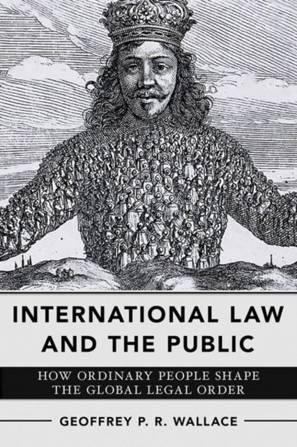International Law and the Public - How Ordinary People Shape the Global Legal Order