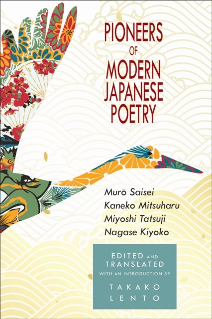 Pioneers of Modern Japanese Poetry - Muro Saisei, Kaneko Mitsuharu, Miyoshi Tatsuji, Nagase Kiyoko
