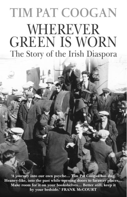 Wherever Green Is Worn - The Story of the Irish Diaspora
