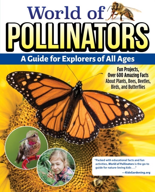 World of Pollinators: A Guide for Explorers of All Ages - Fun Projects, Over 600 Amazing Facts About Plants, Bees, Beetles, Birds, and Butterflies