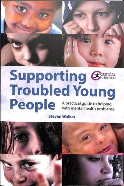 Supporting Troubled Young People - A practical guide to helping with mental health problems