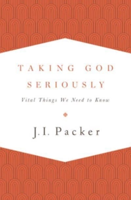 Taking God Seriously - Vital Things We Need to Know