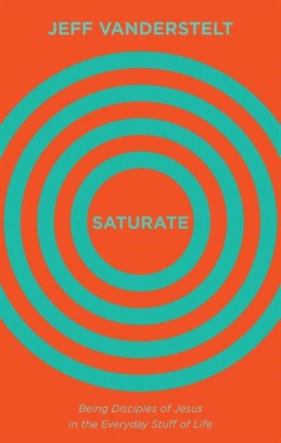 Saturate - Being Disciples of Jesus in the Everyday Stuff of Life