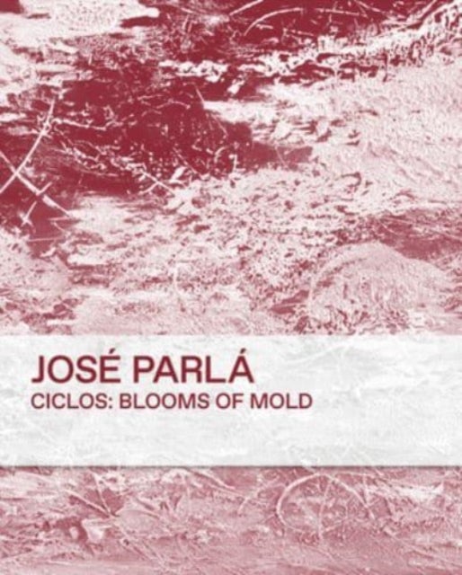Ciclos: Blooms of Mold - Jose Parla