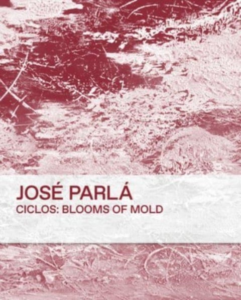 Ciclos: Blooms of Mold - Jose Parla