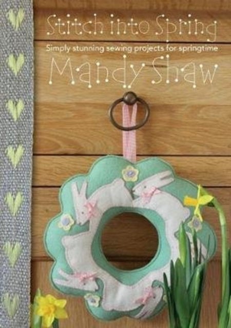 Stitch into Spring - Simply Stunning Sewing Projects for Springtime