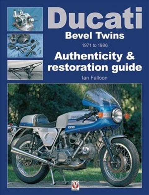 Ducati Bevel Twins 1971 to 1986 - Authenticity & Restoration Guide