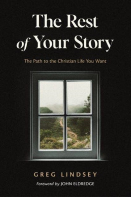 The Rest of Your Story - The Path to the Christian Life You Want