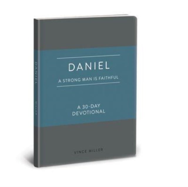 Daniel a Strong Man Is Faithfu - A 30-Day Devotional