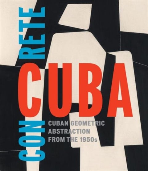 Concrete Cuba - Cuban Geometric Abstraction from the 1950s