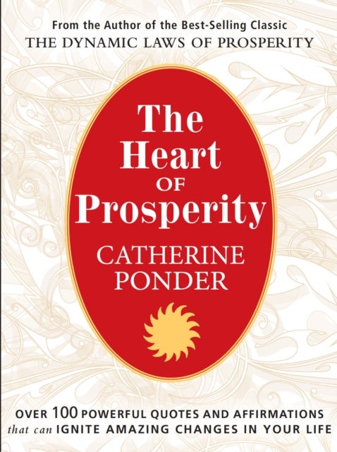 The Heart of Prosperity - Over 100 Powerful Quotes and Affirmations That Ignite Amazing Changes in Your Life