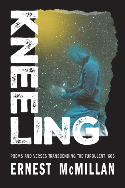 Kneeling - Poems and Verses Transcending the Turbulent '60s