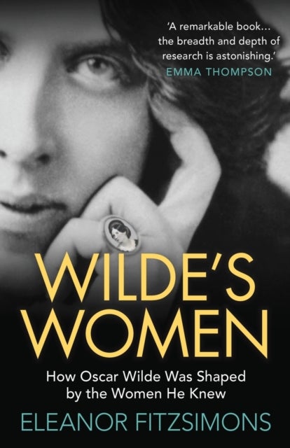 Wilde's Women - How Oscar Wilde was Shaped by the Women he Knew
