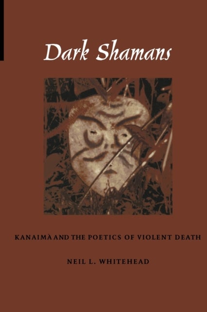 Dark Shamans - Kanaima and the Poetics of Violent Death