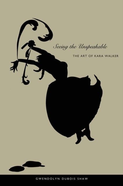 Seeing the Unspeakable - The Art of Kara Walker