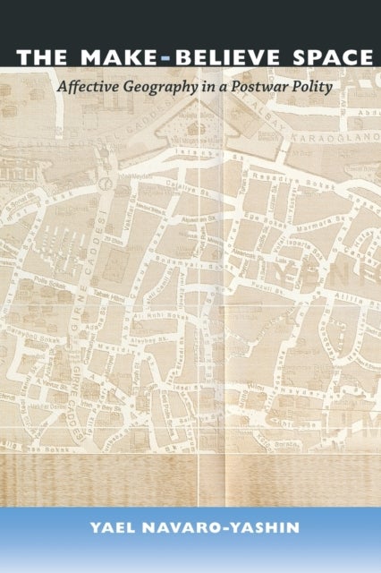 The Make-Believe Space - Affective Geography in a Postwar Polity