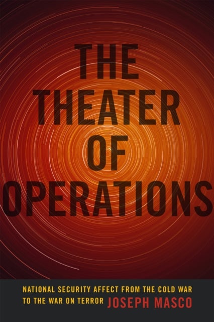 The Theater of Operations - National Security Affect from the Cold War to the War on Terror