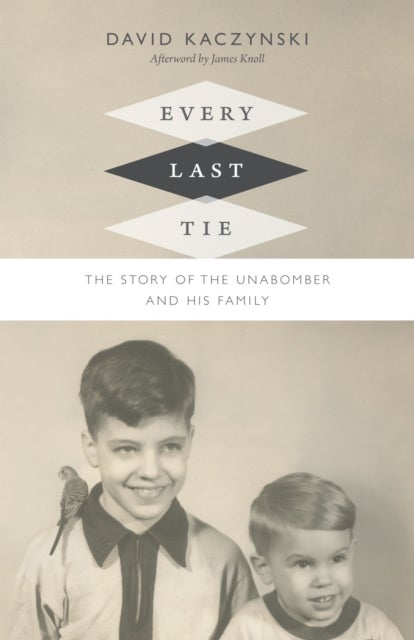 Every Last Tie - The Story of the Unabomber and His Family