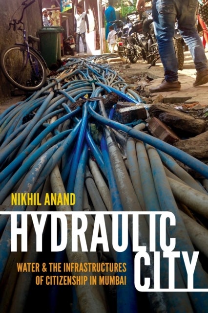 Hydraulic City - Water and the Infrastructures of Citizenship in Mumbai
