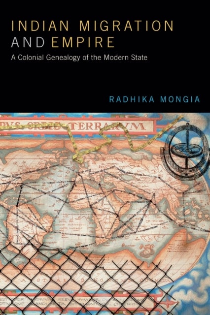 Indian Migration and Empire - A Colonial Genealogy of the Modern State