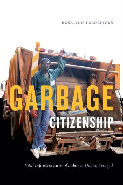 Garbage Citizenship - Vital Infrastructures of Labor in Dakar, Senegal