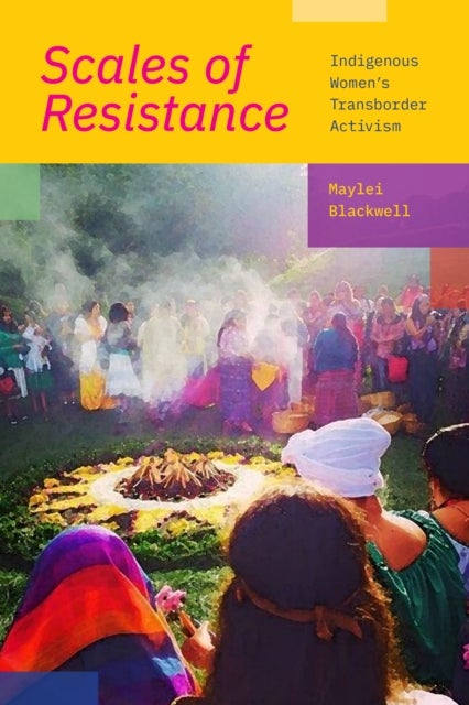 Scales of Resistance - Indigenous Women's Transborder Activism