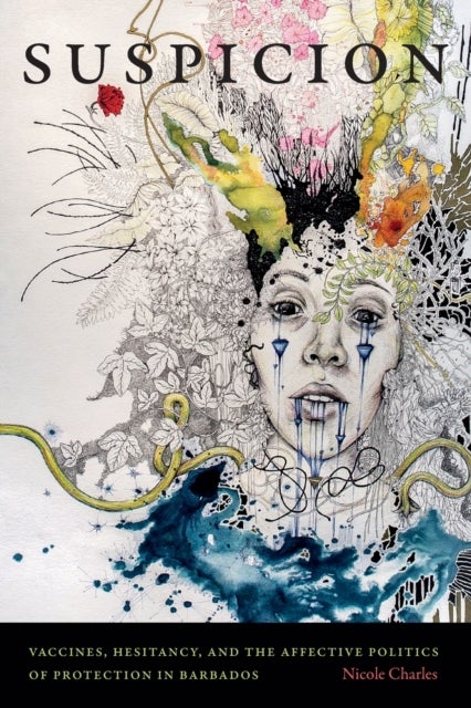 Suspicion - Vaccines, Hesitancy, and the Affective Politics of Protection in Barbados