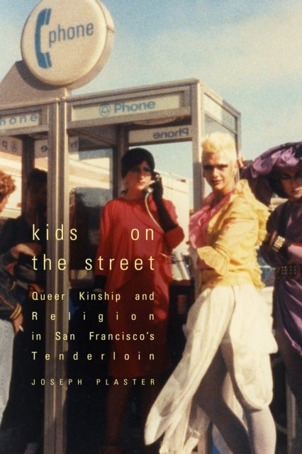 Kids on the Street - Queer Kinship and Religion in San Francisco's Tenderloin