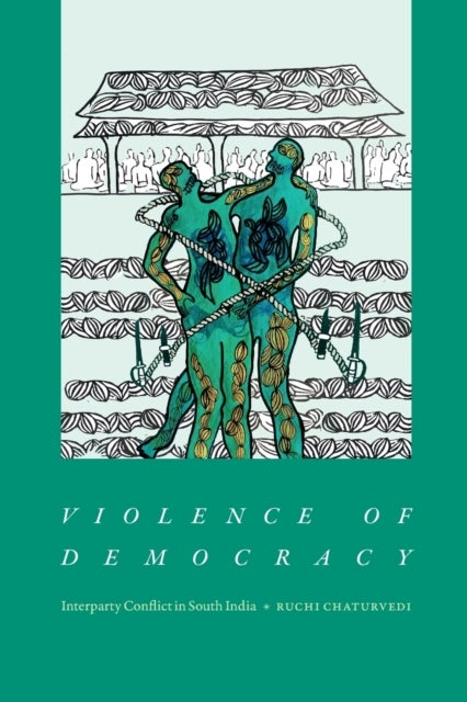 Violence of Democracy - Interparty Conflict in South India