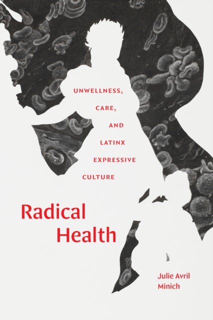 Radical Health - Unwellness, Care, and Latinx Expressive Culture