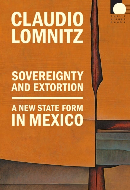 Sovereignty and Extortion - A New State Form in Mexico