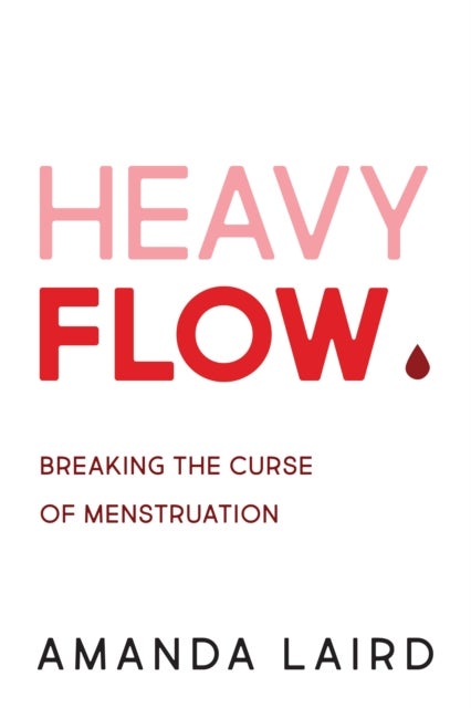 Heavy Flow - Breaking the Curse of Menstruation