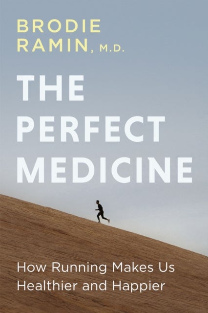 The Perfect Medicine - How Running Makes Us Healthier and Happier