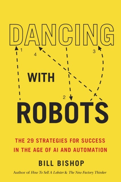Dancing With Robots - The 29 Strategies for Success In the Age of AI and Automation