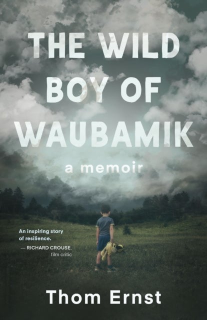 The Wild Boy of Waubamik - A Memoir
