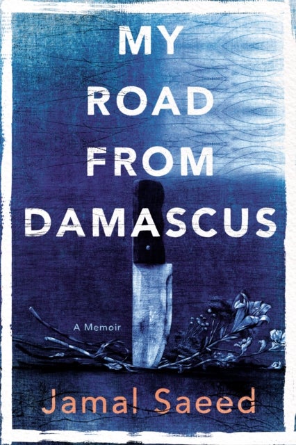 My Road from Damascus - A Memoir