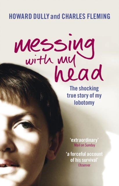 Messing with My Head - The shocking true story of my lobotomy
