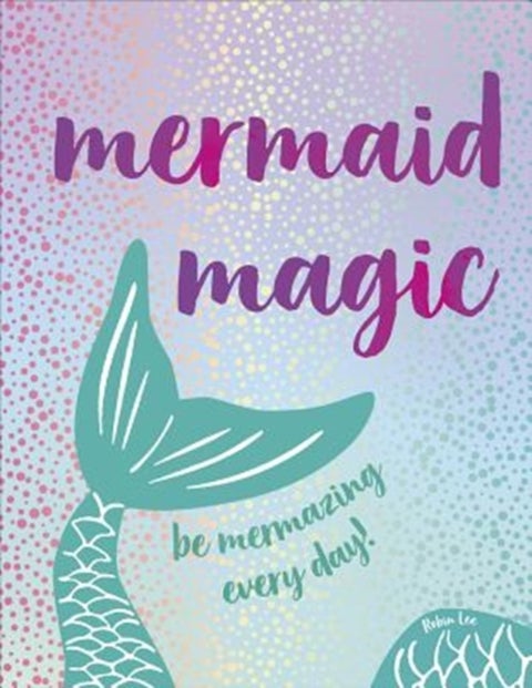 Mermaid Magic - Be Mermazing Every Day!