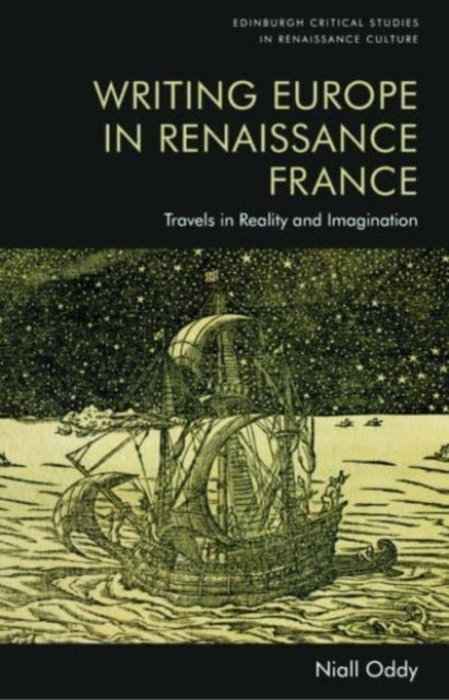 Writing Europe in Renaissance France - Travels in Reality and Imagination