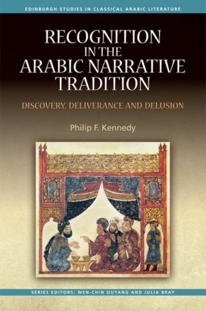 Recognition in the Arabic Narrative Tradition - Discovery, Deliverance and Delusion