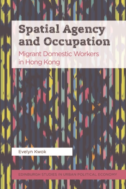 Spatial Agency and Occupation - Migrant Domestic Workers in Hong Kong