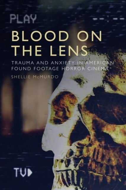Blood on the Lens - Trauma and Anxiety in American Found Footage Horror Cinema